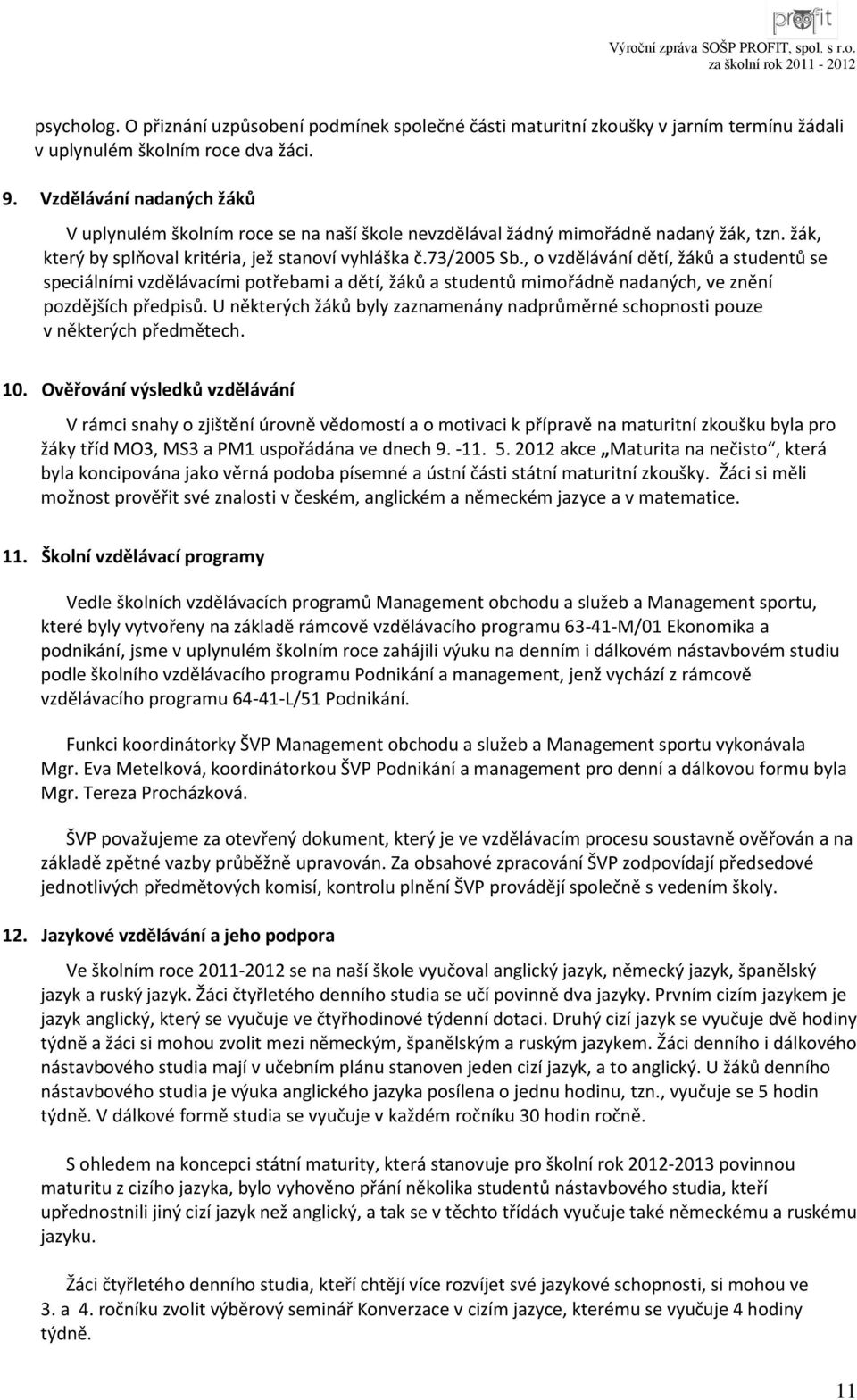 , o vzdělávání dětí, žáků a studentů se speciálními vzdělávacími potřebami a dětí, žáků a studentů mimořádně nadaných, ve znění pozdějších předpisů.