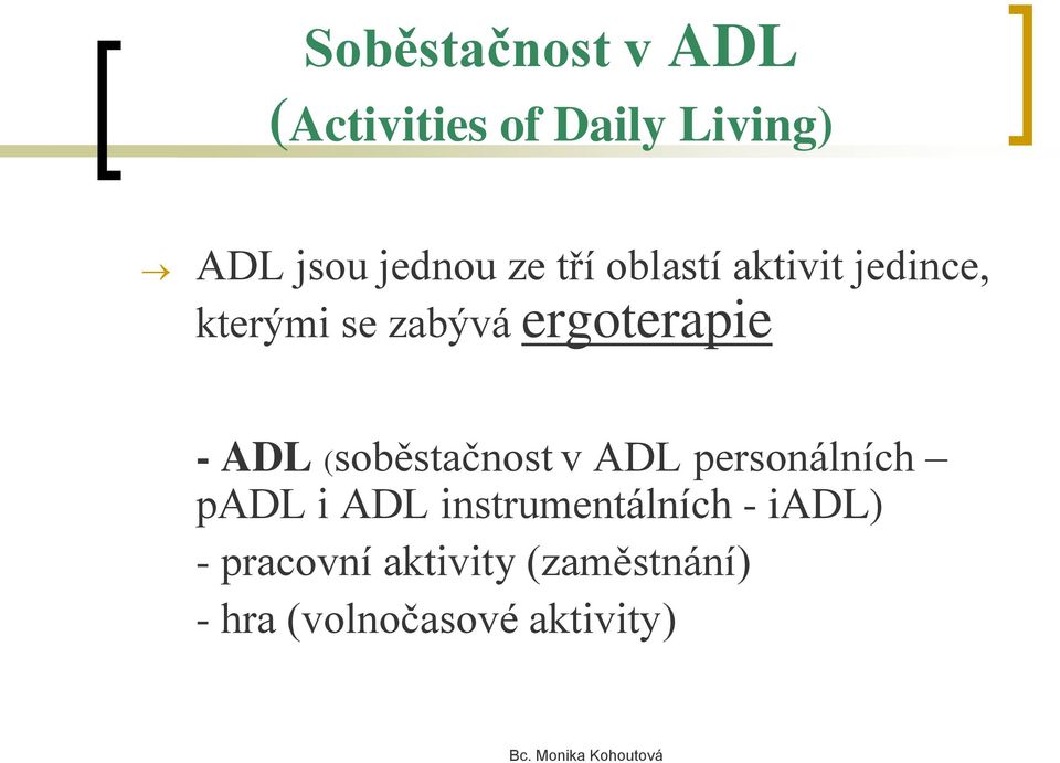 ADL (soběstačnost v ADL personálních padl i ADL instrumentálních