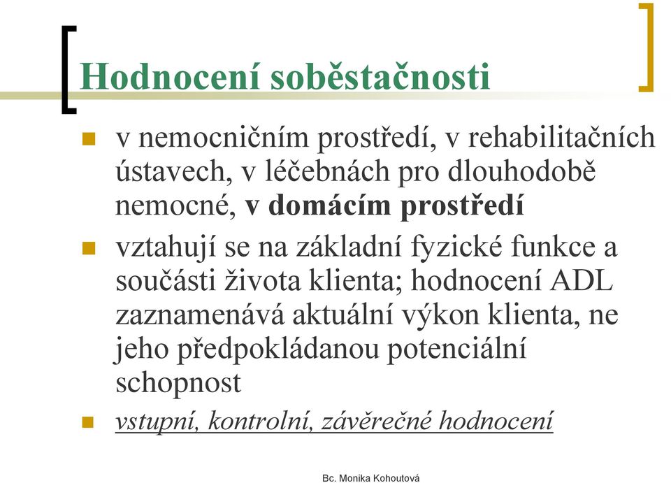 fyzické funkce a součásti života klienta; hodnocení ADL zaznamenává aktuální výkon