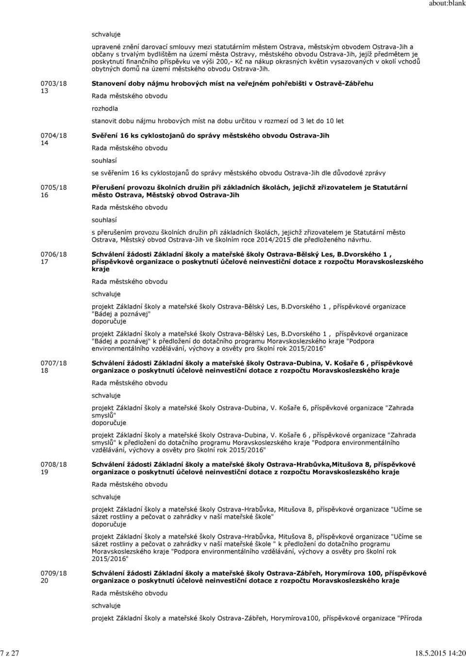 jejíž předmětem je poskytnutí finančního příspěvku ve výši 200,- Kč na nákup okrasných květin vysazovaných v okolí vchodů obytných domů na území městského obvodu Ostrava-Jih.