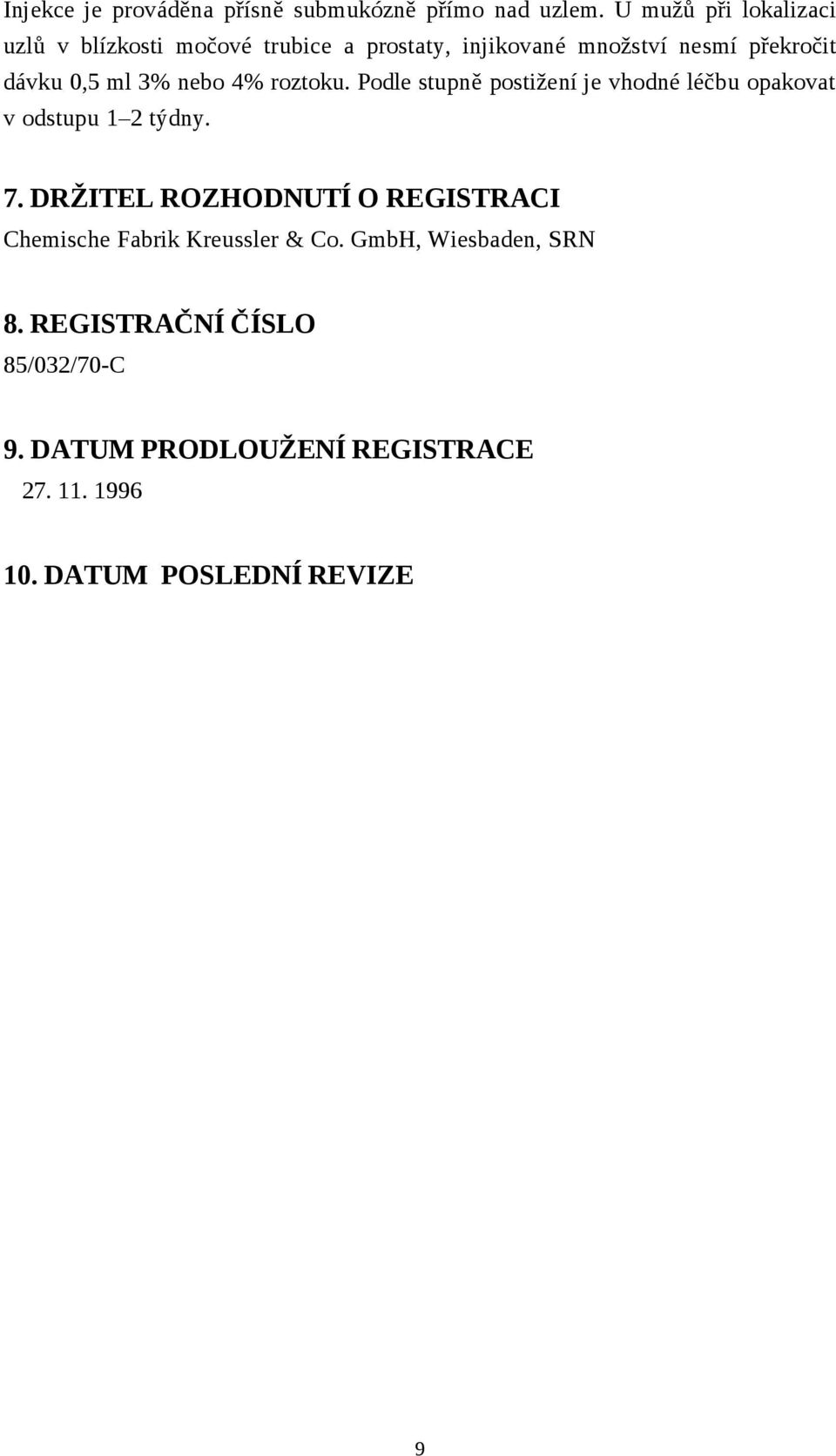 ml 3% nebo 4% roztoku. Podle stupně postižení je vhodné léčbu opakovat v odstupu 1 2 týdny. 7.