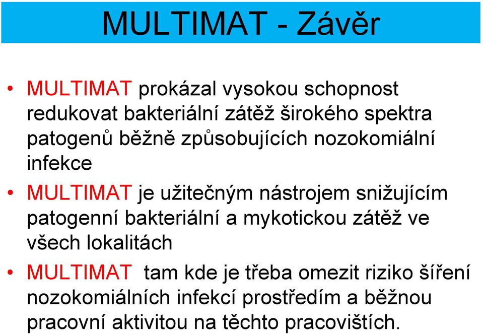 snižujícím patogenní bakteriální a mykotickou zátěž ve všech lokalitách MULTIMAT tam kde je