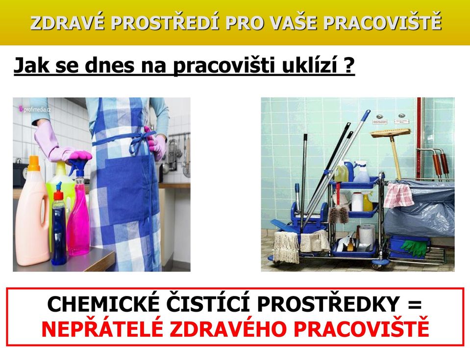 pracovišti uklízí?