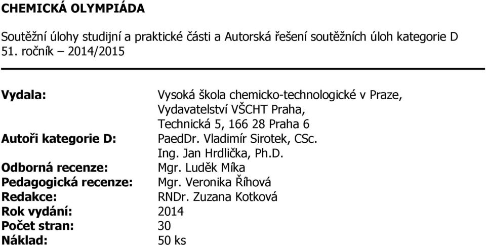 28 Praha 6 Autoři kategorie D: PaedDr. Vladimír Sirotek, CSc. Ing. Jan Hrdlička, Ph.D. Odborná recenze: Mgr.