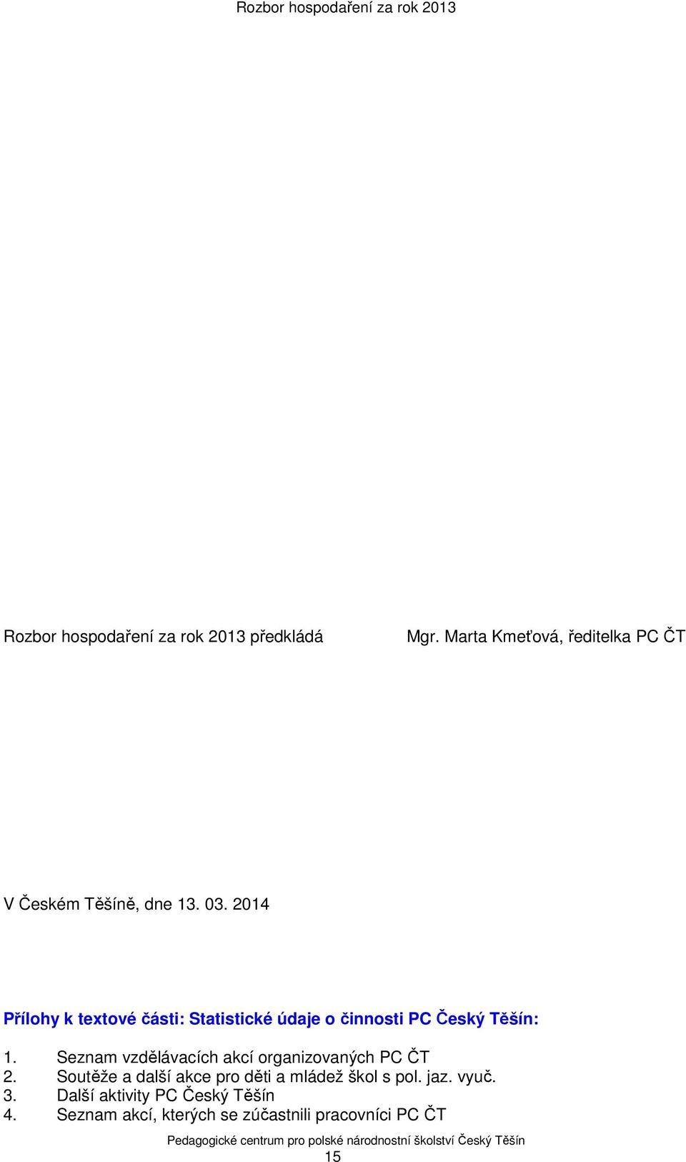 2014 Přílohy k textové části: Statistické údaje o činnosti PC Český Těšín: 1.