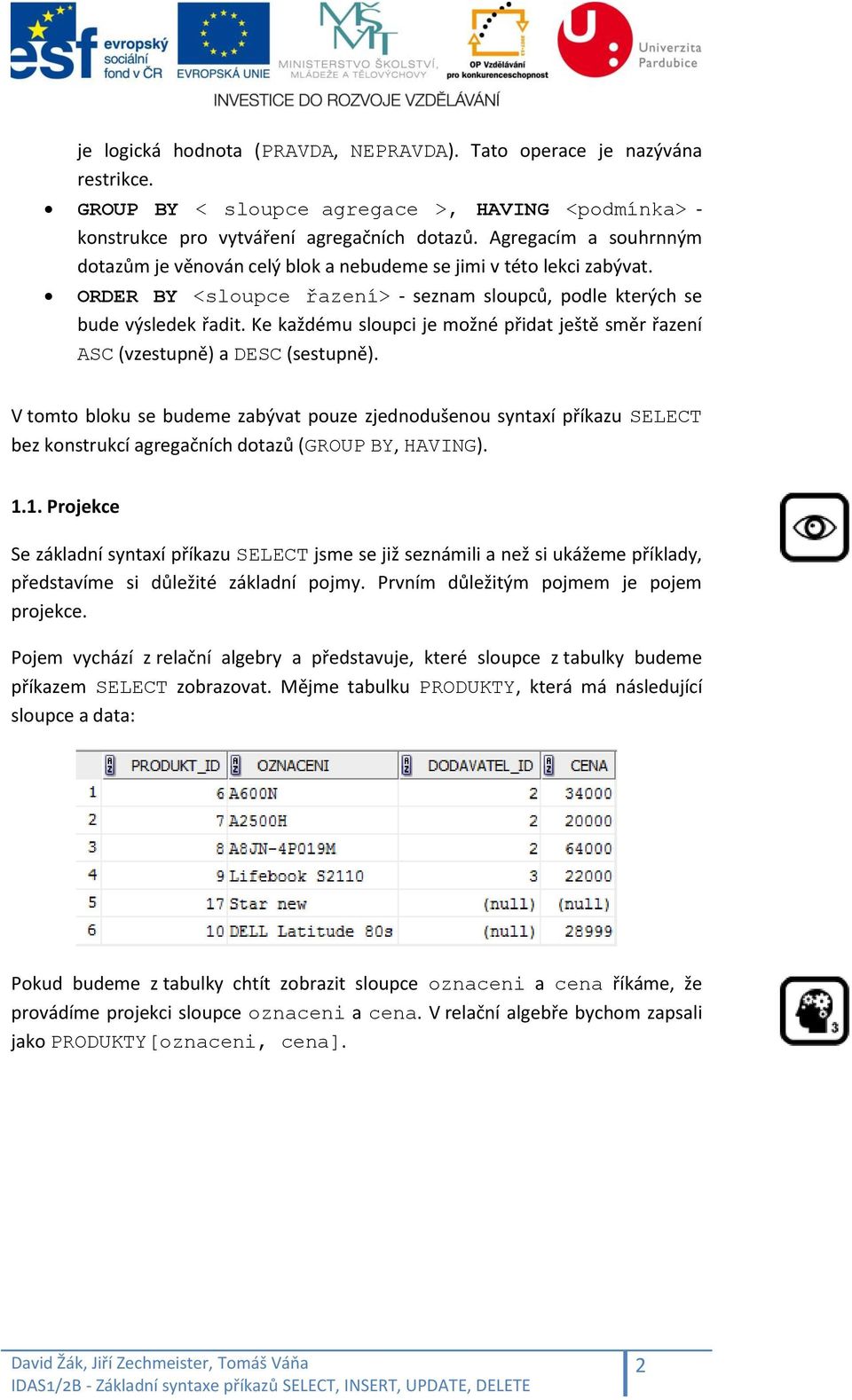 Ke každému sloupci je možné přidat ještě směr řazení ASC (vzestupně) a DESC (sestupně).