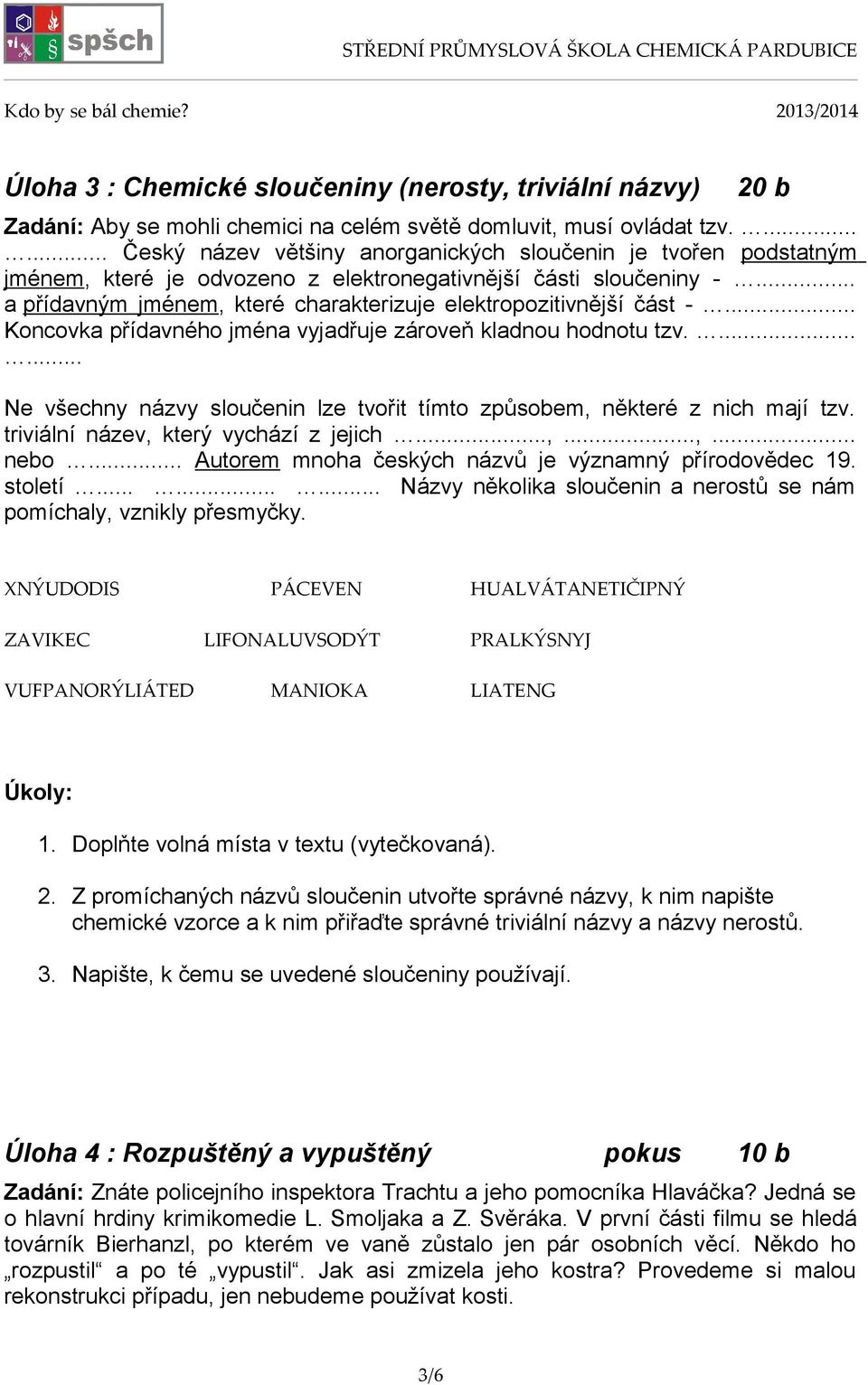 .. a přídavným jménem, které charakterizuje elektropozitivnější část -... Koncovka přídavného jména vyjadřuje zároveň kladnou hodnotu tzv.