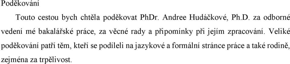 za odborné vedení mé bakalářské práce, za věcné rady a připomínky při