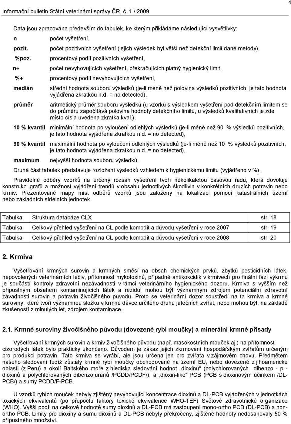 platný hygienický limit, %+ procentový podíl nevyhovujících vyšetření, medián průměr střední hodnota souboru výsledků (je-li méně než polovina výsledků pozitivních, je tato hodnota vyjádřena zkratkou