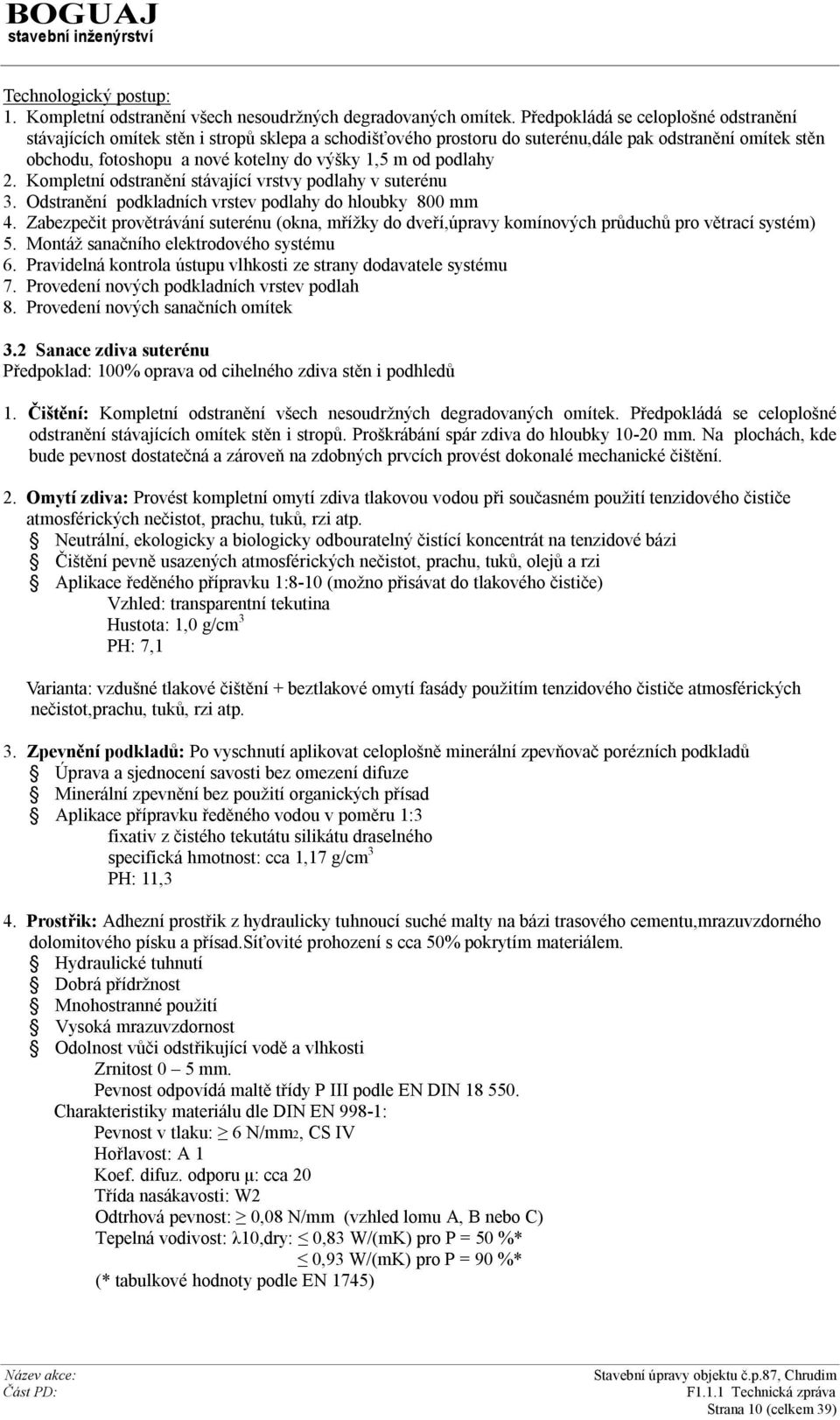 podlahy 2. Kompletní odstranění stávající vrstvy podlahy v suterénu 3. Odstranění podkladních vrstev podlahy do hloubky 800 mm 4.