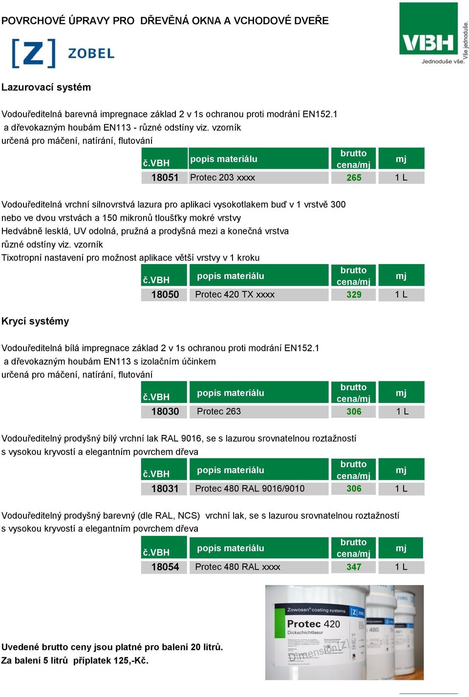 tloušťky mokré vrstvy Hedvábně lesklá, UV odolná, pružná a prodyšná mezi a konečná vrstva různé odstíny viz.