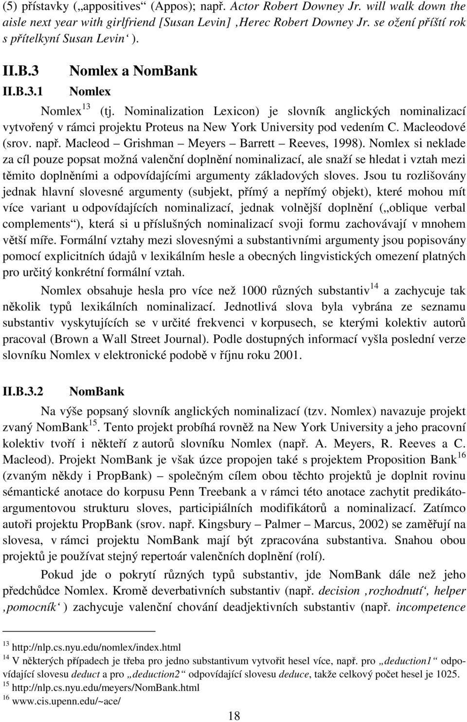 Nominalization Lexicon) je slovník anglických nominalizací vytvořený v rámci projektu Proteus na New York University pod vedením C. Macleodové (srov. např.