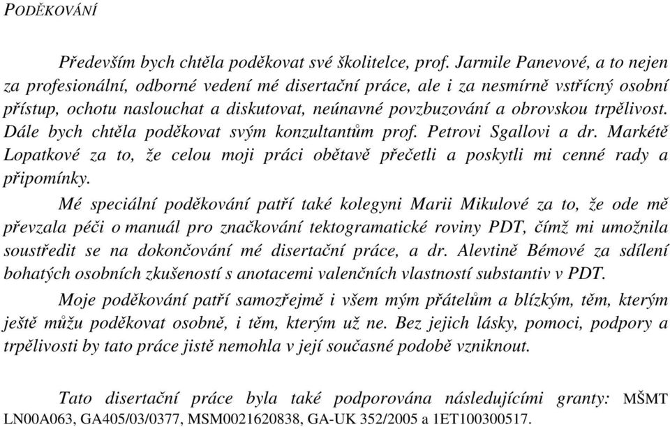 trpělivost. Dále bych chtěla poděkovat svým konzultantům prof. Petrovi Sgallovi a dr. Markétě Lopatkové za to, že celou moji práci obětavě přečetli a poskytli mi cenné rady a připomínky.