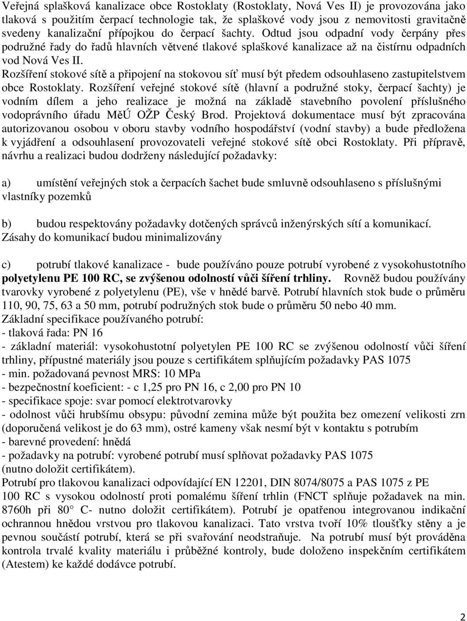 Rozšíření stokové sítě a připojení na stokovou síť musí být předem odsouhlaseno zastupitelstvem obce Rostoklaty.