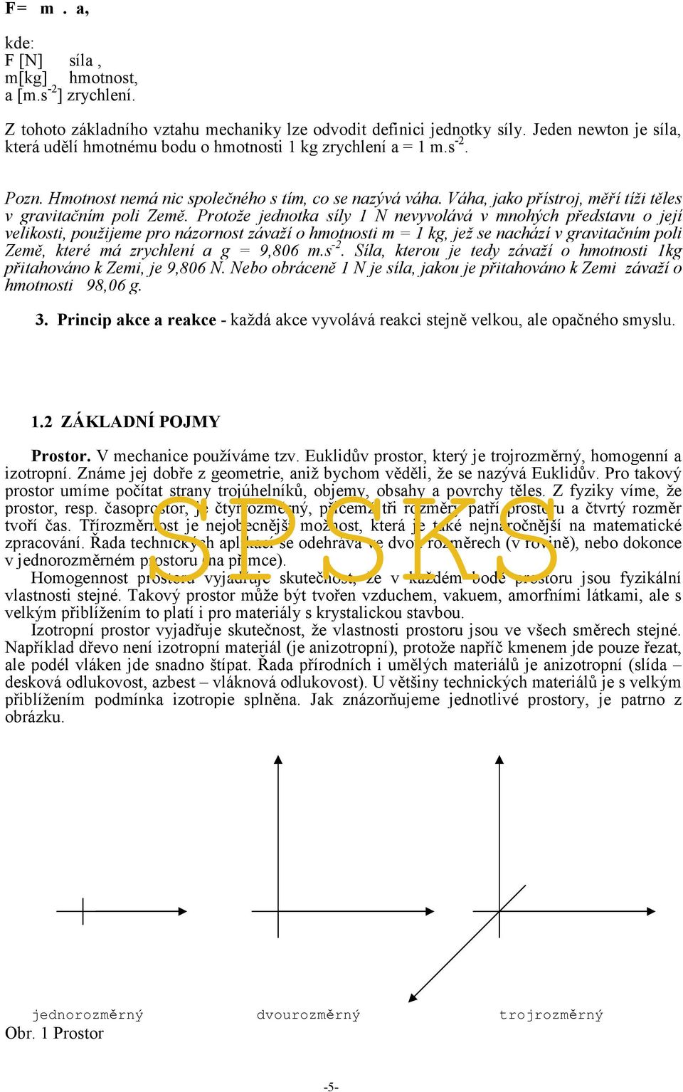 Váha, jako přístroj, měří tíži těles v gravitačním poli Země.