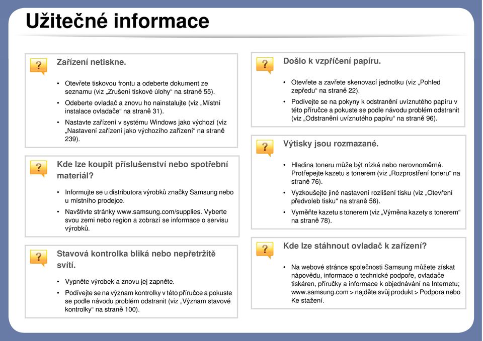 Kde lze koupit příslušenství nebo spotřební materiál? Informujte se u distributora výrobků značky Samsung nebo u místního prodejce. Navštivte stránky www.samsung.com/supplies.