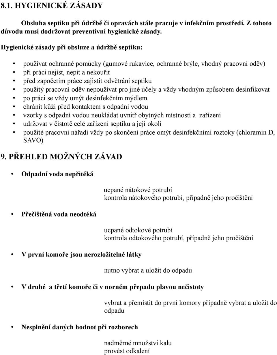 odvětrání septiku použitý pracovní oděv nepoužívat pro jiné účely a vždy vhodným způsobem desinfikovat po práci se vždy umýt desinfekčním mýdlem chránit kůži před kontaktem s odpadní vodou vzorky s