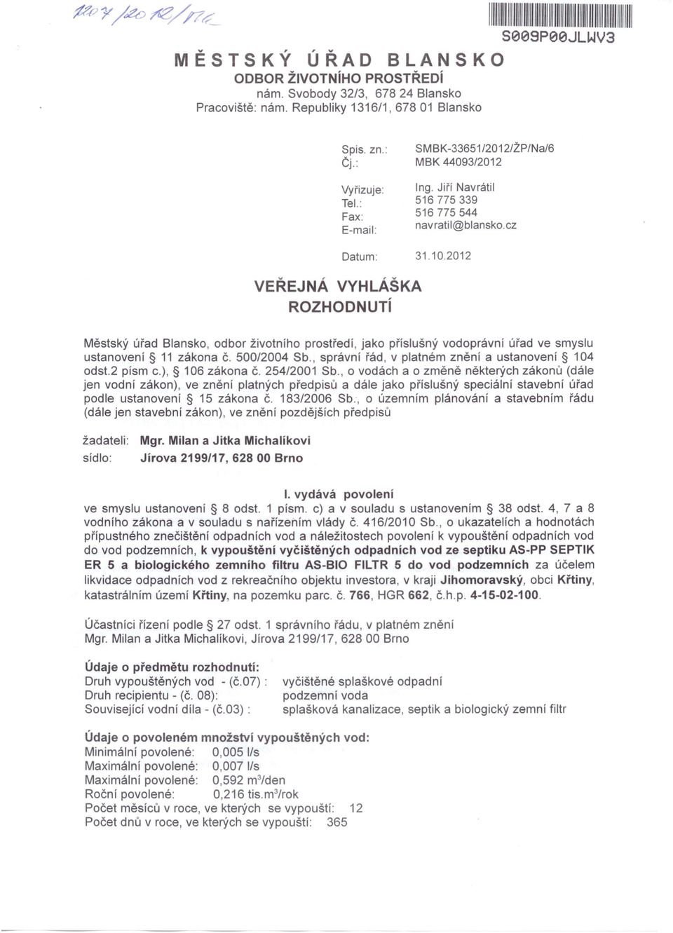 2012 VEŘEJNÁ VYHLÁŠKA ROZHODNUTí Městský úřad Blansko, odbor životního prostředí, jako příslušný vodoprávní úřad ve smyslu ustanovení 11 zákona Č. 500/2004 Sb.