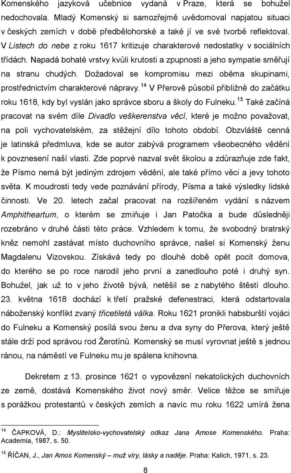 V Listech do nebe z roku 1617 kritizuje charakterové nedostatky v sociálních třídách. Napadá bohaté vrstvy kvůli krutosti a zpupnosti a jeho sympatie směřují na stranu chudých.