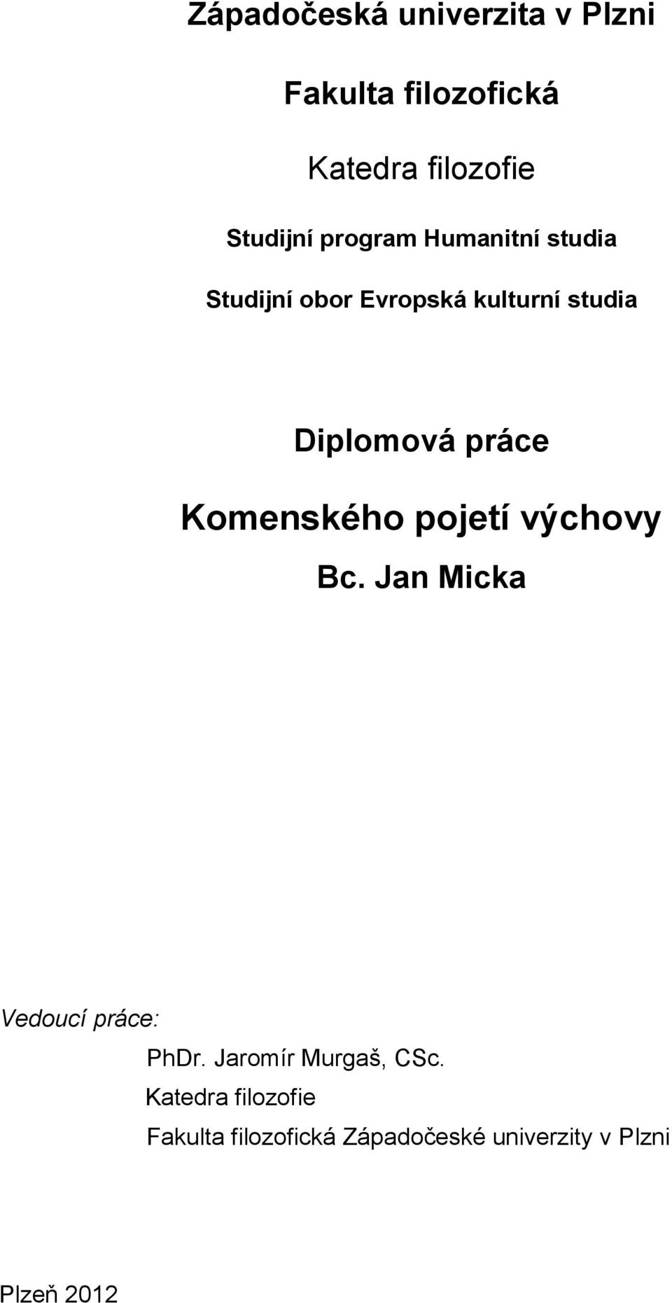 Komenského pojetí výchovy Bc. Jan Micka Vedoucí práce: PhDr.