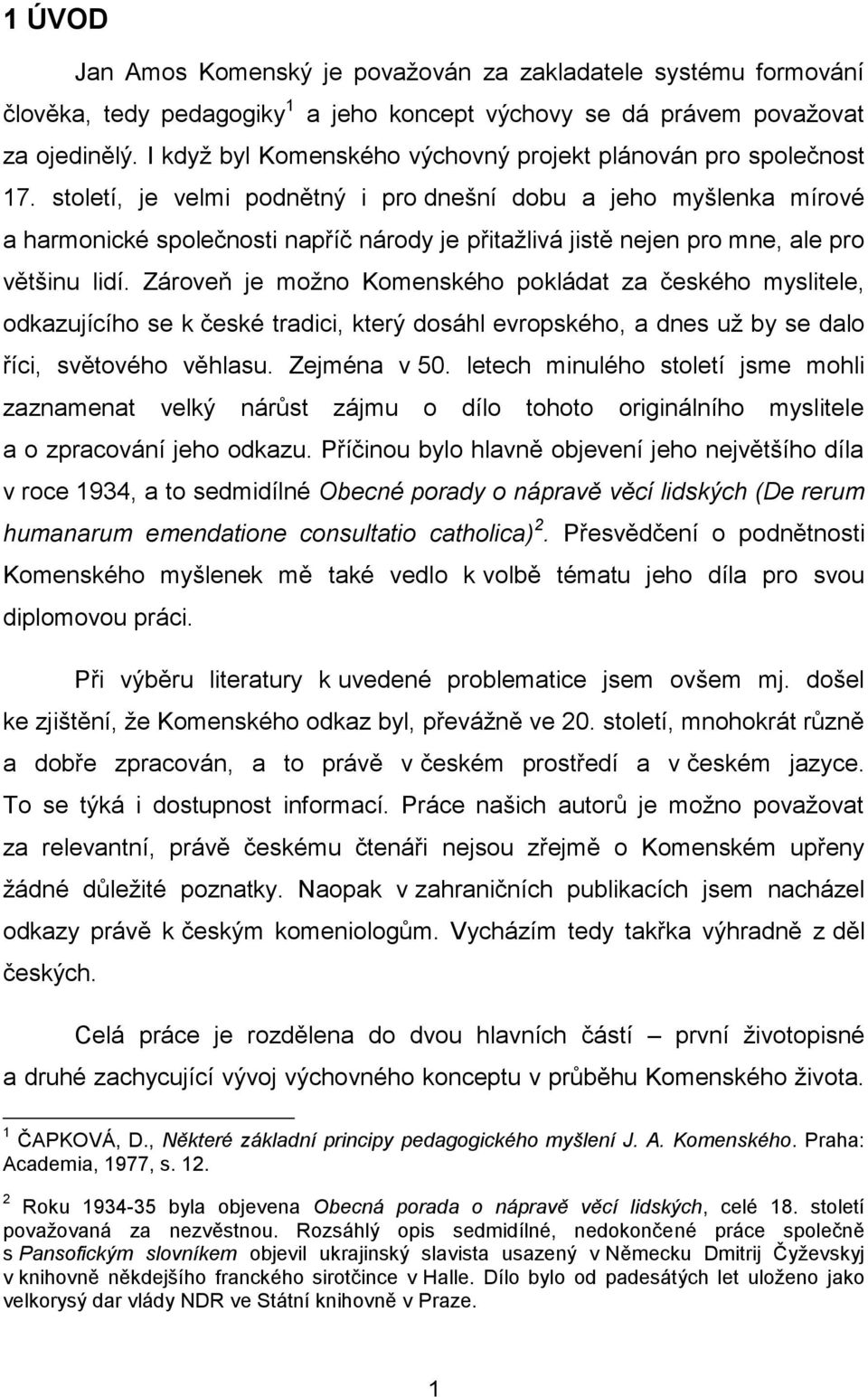 století, je velmi podnětný i pro dnešní dobu a jeho myšlenka mírové a harmonické společnosti napříč národy je přitaţlivá jistě nejen pro mne, ale pro většinu lidí.