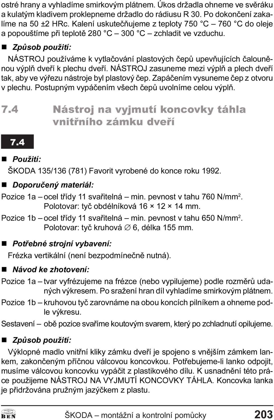 n Zpùsob použití: NÁSTROJ používáme k vytlaèování plastových èepù upevòujících èalounìnou výplò dveøí k plechu dveøí.