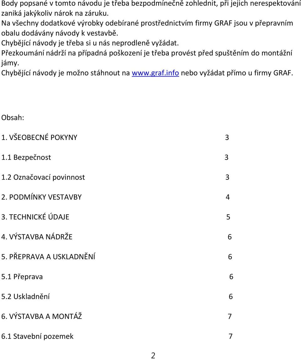 Přezkoumání nádrží na případná poškození je třeba provést před spuštěním do montážní jámy. Chybějící návody je možno stáhnout na www.graf.info nebo vyžádat přímo u firmy GRAF.