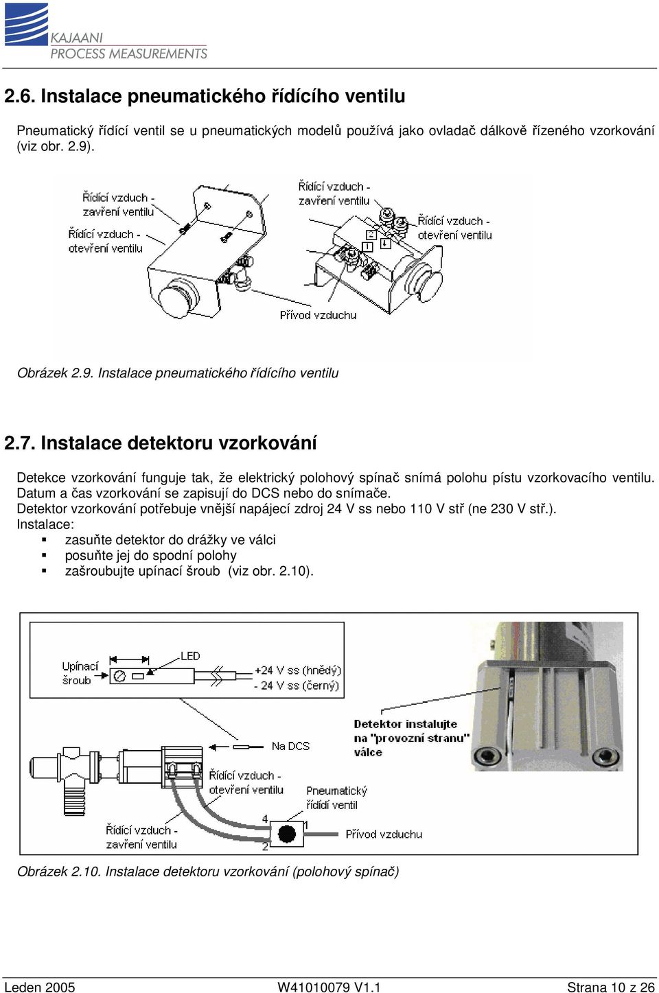 Instalace detektoru vzorkování Detekce vzorkování funguje tak, že elektrický polohový spínač snímá polohu pístu vzorkovacího ventilu.