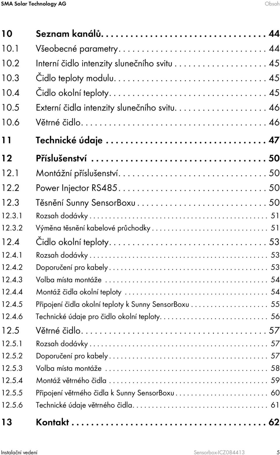 6 Větrné čidlo........................................ 46 11 Technické údaje................................. 47 12 Příslušenství.................................... 50 12.1 Montážní příslušenství.