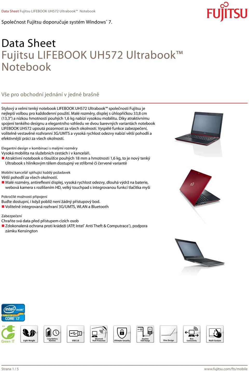 Díky atraktivnímu spojení tenkého designu a elegantního vzhledu ve dvou barevných variantách notebook LIFEBOOK UH572 upoutá pozornost za všech okolností.
