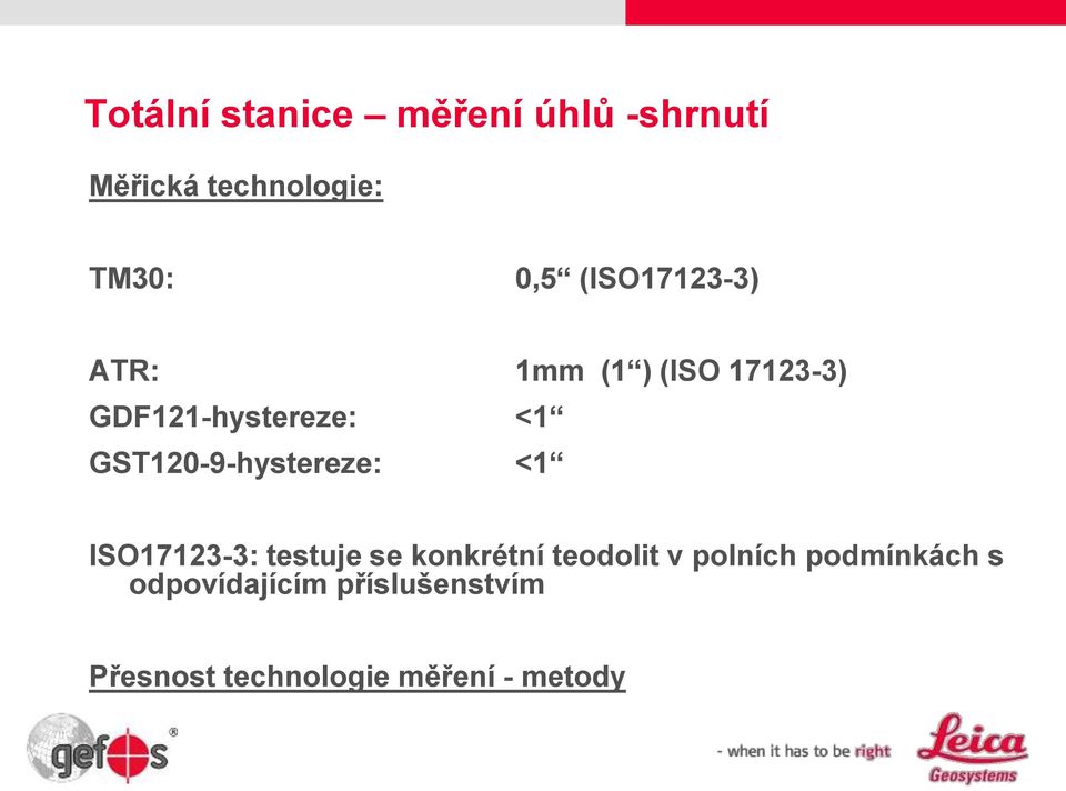 GST120-9-hystereze: <1 ISO17123-3: testuje se konkrétní teodolit v