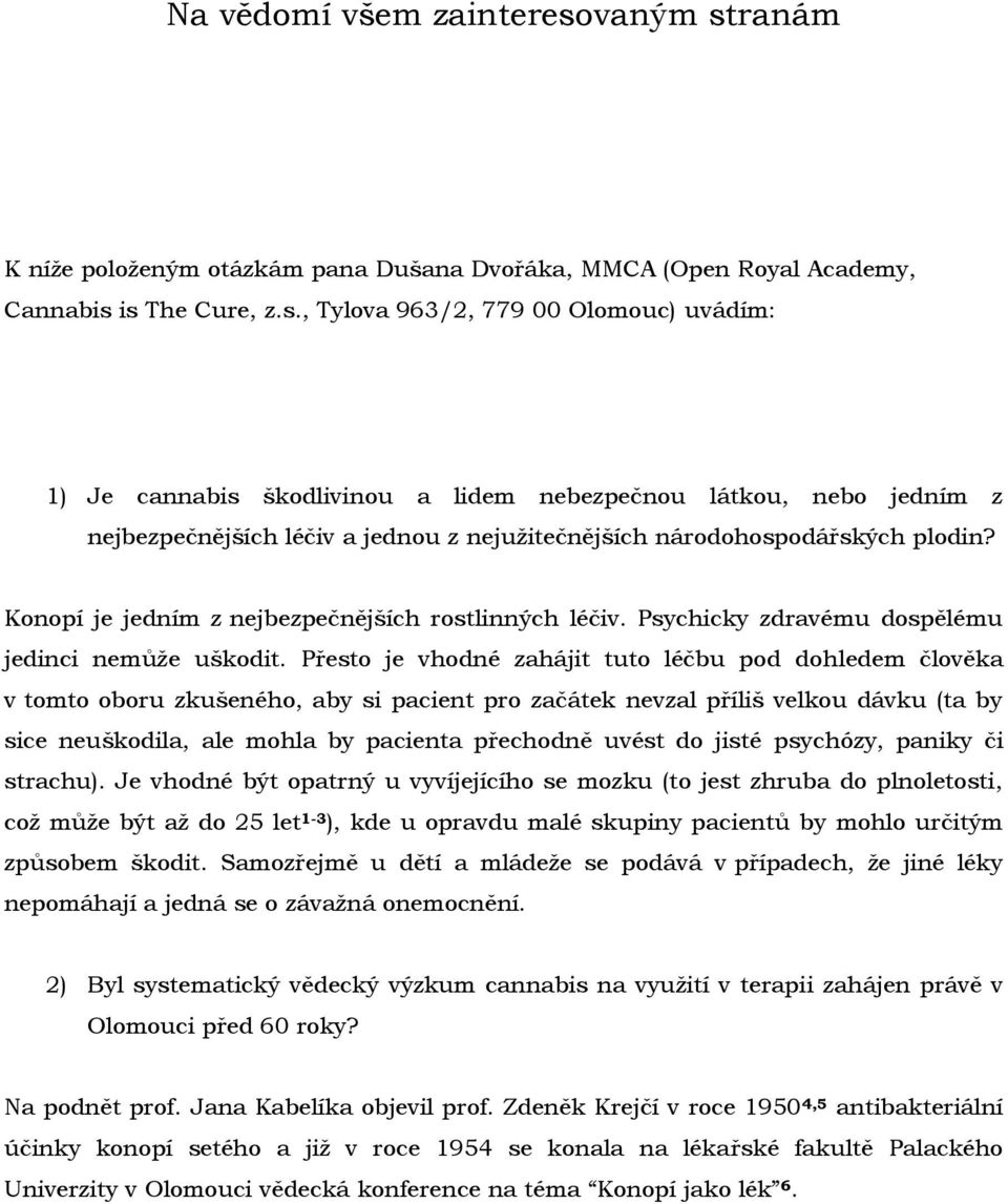 Konopí je jedním z nejbezpečnějších rostlinných léčiv. Psychicky zdravému dospělému jedinci nemůže uškodit.