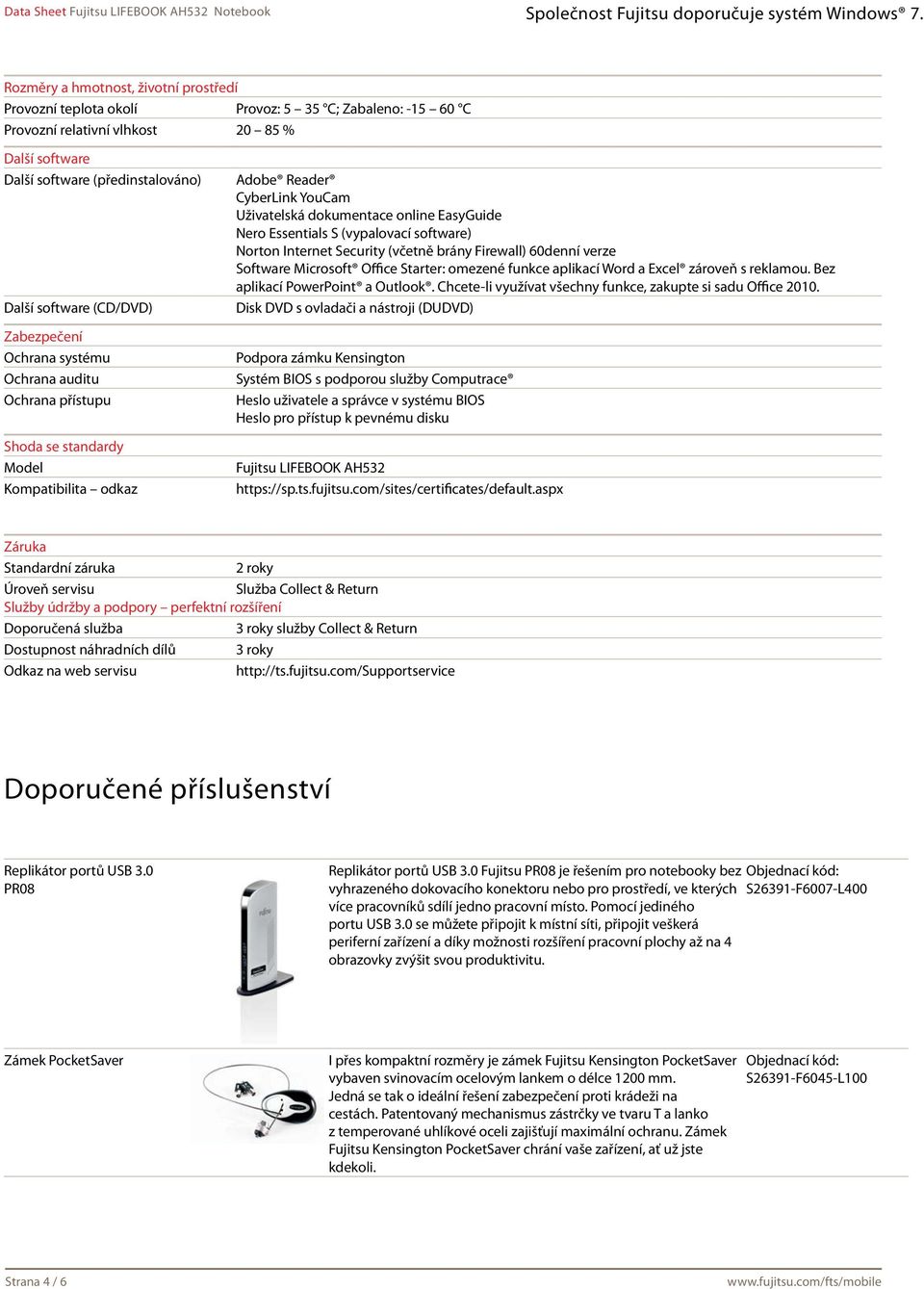 Essentials S (vypalovací software) Norton Internet Security (včetně brány Firewall) 60denní verze Software Microsoft Office Starter: omezené funkce aplikací Word a Excel zároveň s reklamou.