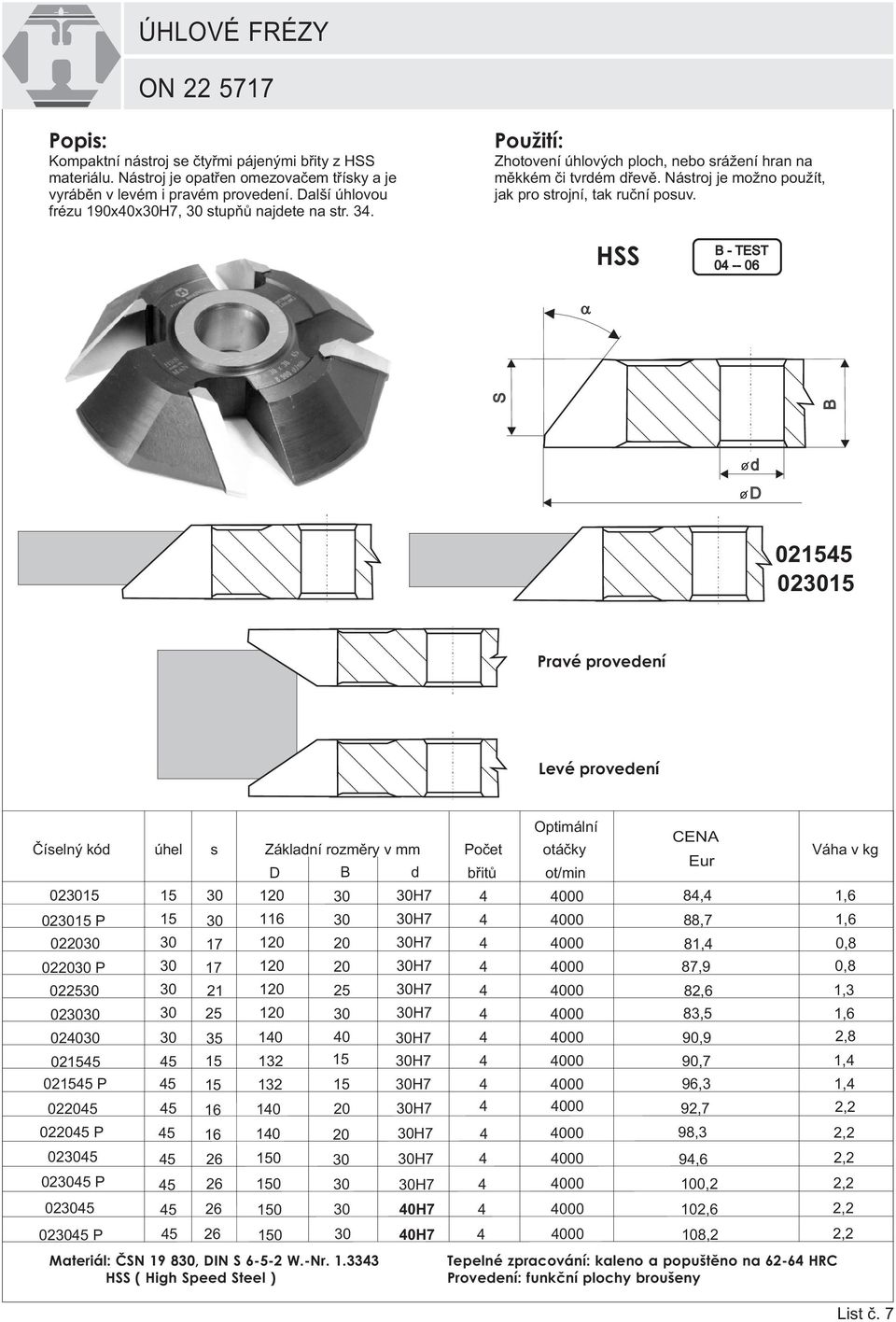 HSS B - TEST 0 -- 06 S B o d o D 01 01 Pravé provedení Levé provedení úhel s 01 01 P 0 0 P 0 0 0 01 01 P 0 0 P 0 0 0 P 1 1 0 P 6 17 17 1 1 1 16 16 6 6 6 1 116 1 1 1 1 1 1 10 10 10 10 0 1 1