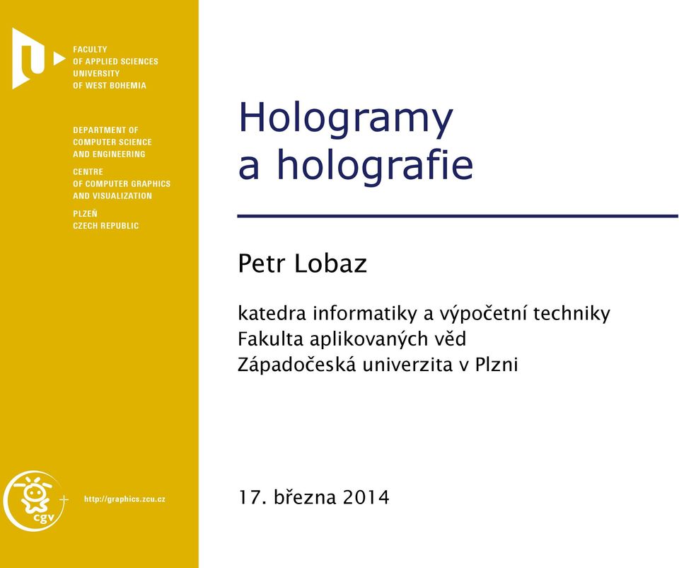 holografie CZECH REPUBLIC Petr Lobaz katedra informatiky a výpočetní techniky