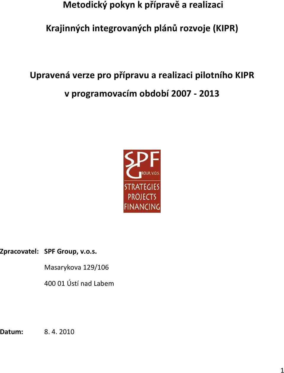 pilotního KIPR v programovacím období 2007-2013 Zpracovatel: SPF