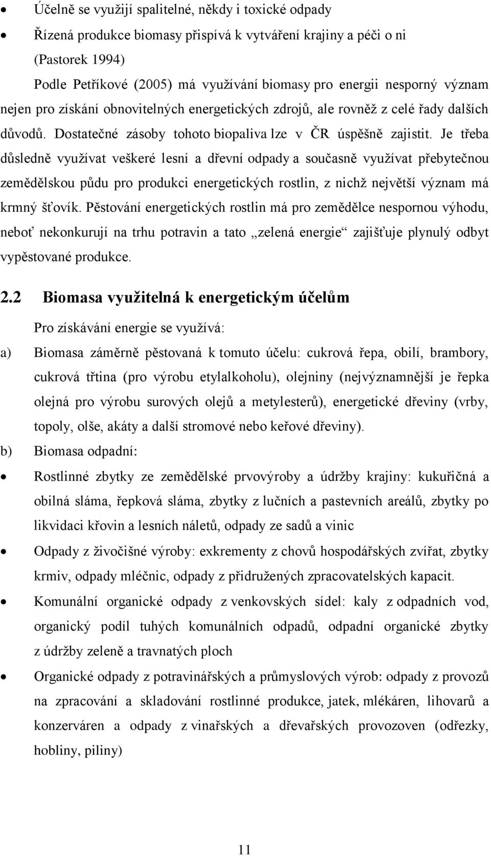 Je třeba důsledně využívat veškeré lesní a dřevní odpady a současně využívat přebytečnou zemědělskou půdu pro produkci energetických rostlin, z nichž největší význam má krmný šťovík.