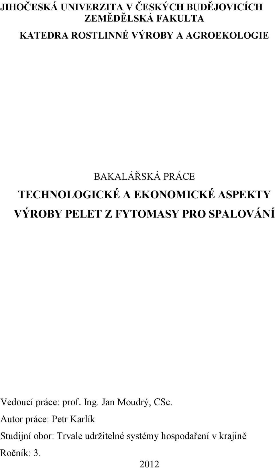 PELET Z FYTOMASY PRO SPALOVÁNÍ Vedoucí práce: prof. Ing. Jan Moudrý, CSc.