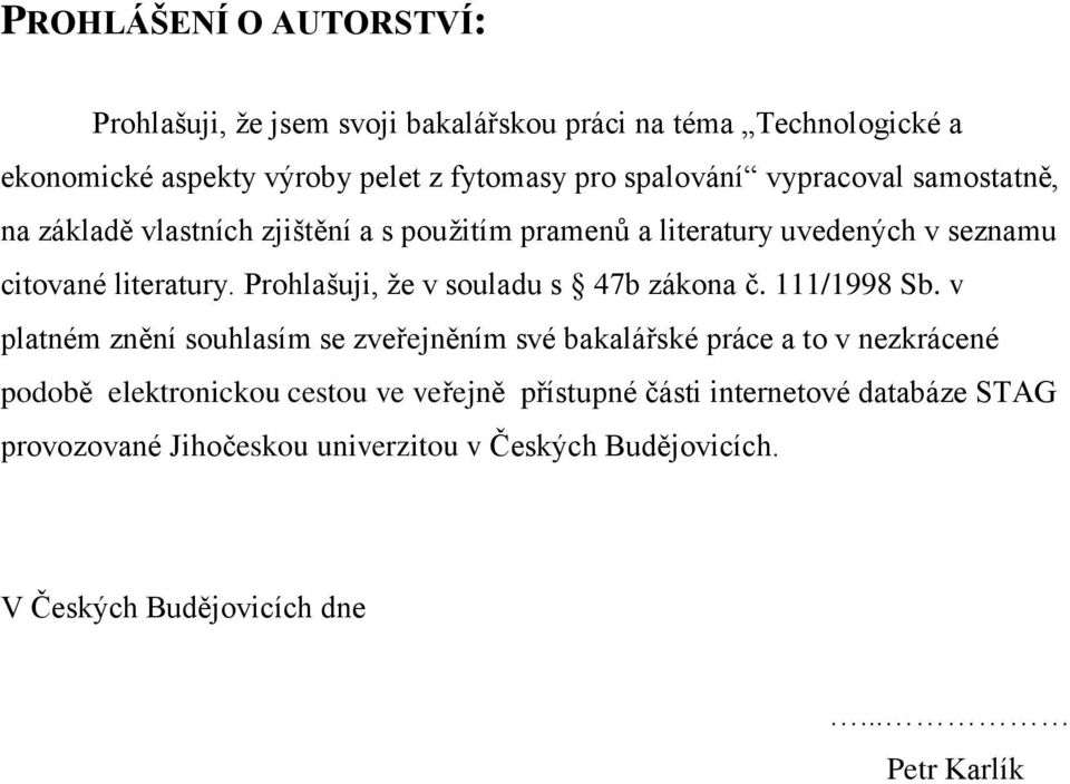 Prohlašuji, že v souladu s 47b zákona č. 111/1998 Sb.