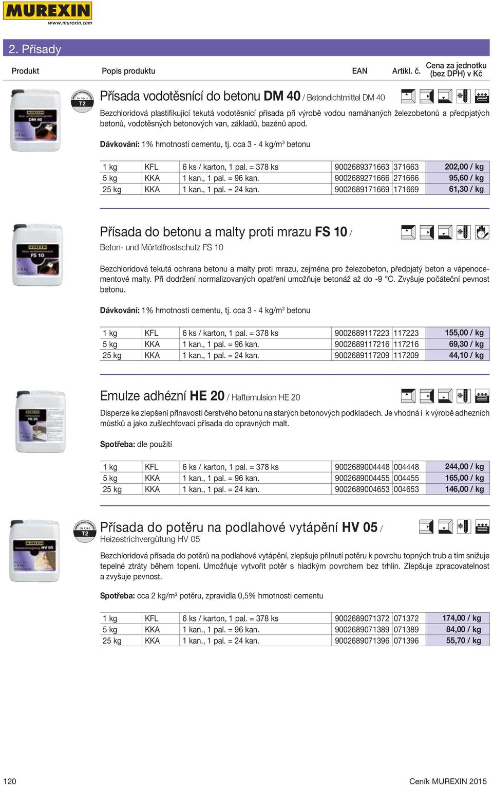 = 378 ks 9002689371663 371663 202,00 / kg 5 kg KKA 1 kan., 1 pal. = 96 kan. 9002689271666 271666 95,60 / kg 25 kg KKA 1 kan., 1 pal. = 24 kan.