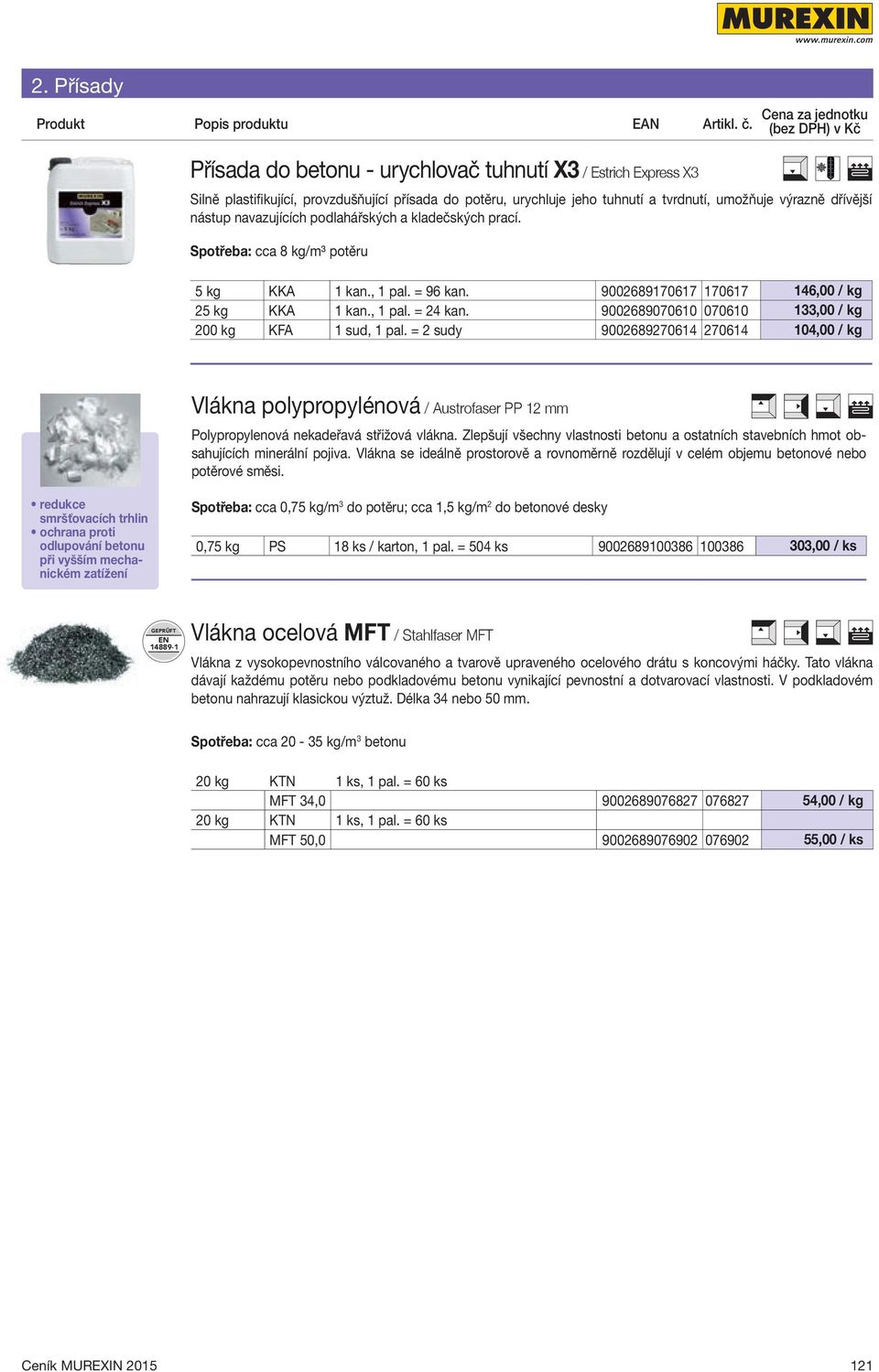 9002689070610 070610 133,00 / kg 200 kg KFA 1 sud, 1 pal. = 2 sudy 9002689270614 270614 104,00 / kg Vlákna polypropylénová / Austrofaser PP 12 mm Polypropylenová nekadeřavá střižová vlákna.