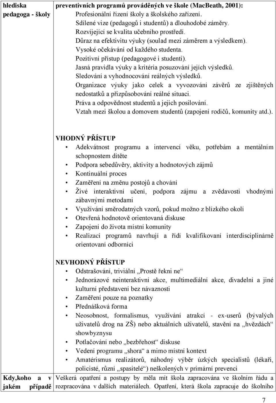 Jasná pravidla výuky a kritéria posuzování jejích výsledků. Sledování a vyhodnocování reálných výsledků.