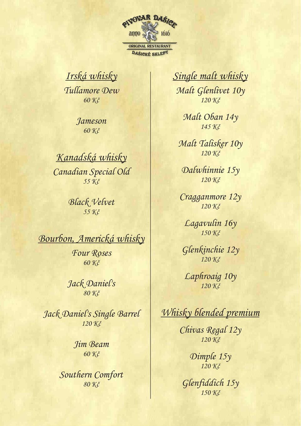 Comfort 80 Kč Single malt whisky Malt Glenlivet 10y Malt Oban 14y 1 Malt Talisker 10y Dalwhinnie 15y Cragganmore