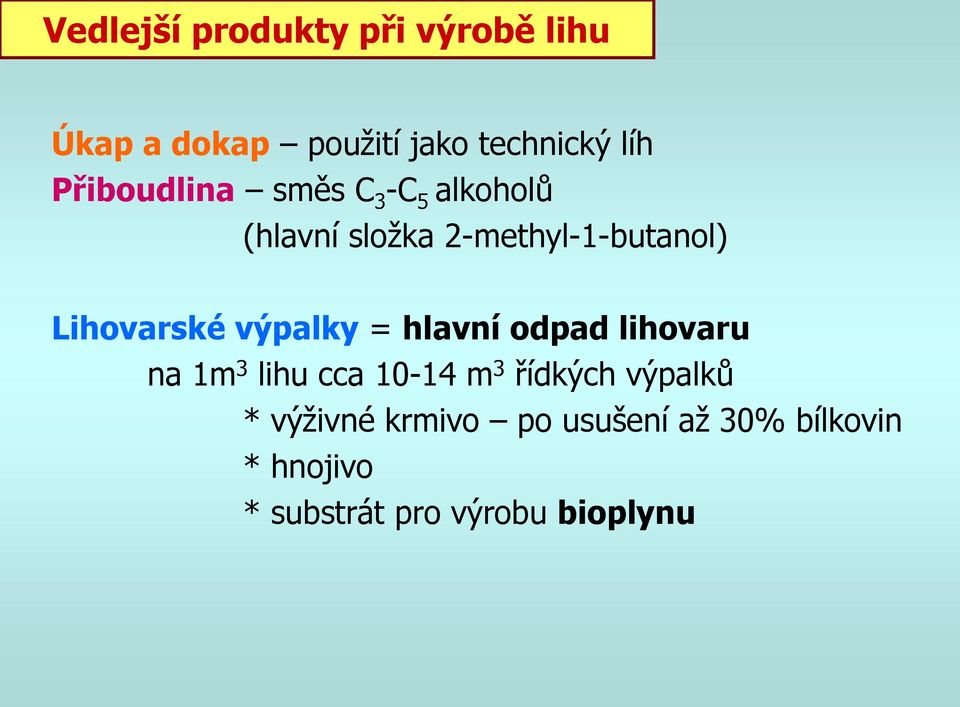 Lihovarské výpalky = hlavní odpad lihovaru na 1m 3 lihu cca 10-14 m 3 řídkých