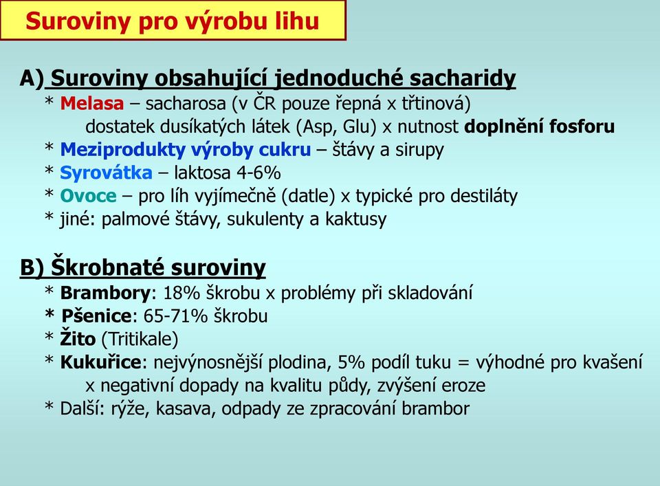 palmové štávy, sukulenty a kaktusy B) Škrobnaté suroviny * Brambory: 18% škrobu x problémy při skladování * Pšenice: 65-71% škrobu * Žito (Tritikale) *