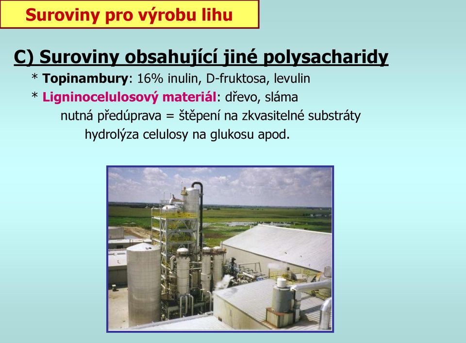 * Ligninocelulosový materiál: dřevo, sláma nutná předúprava