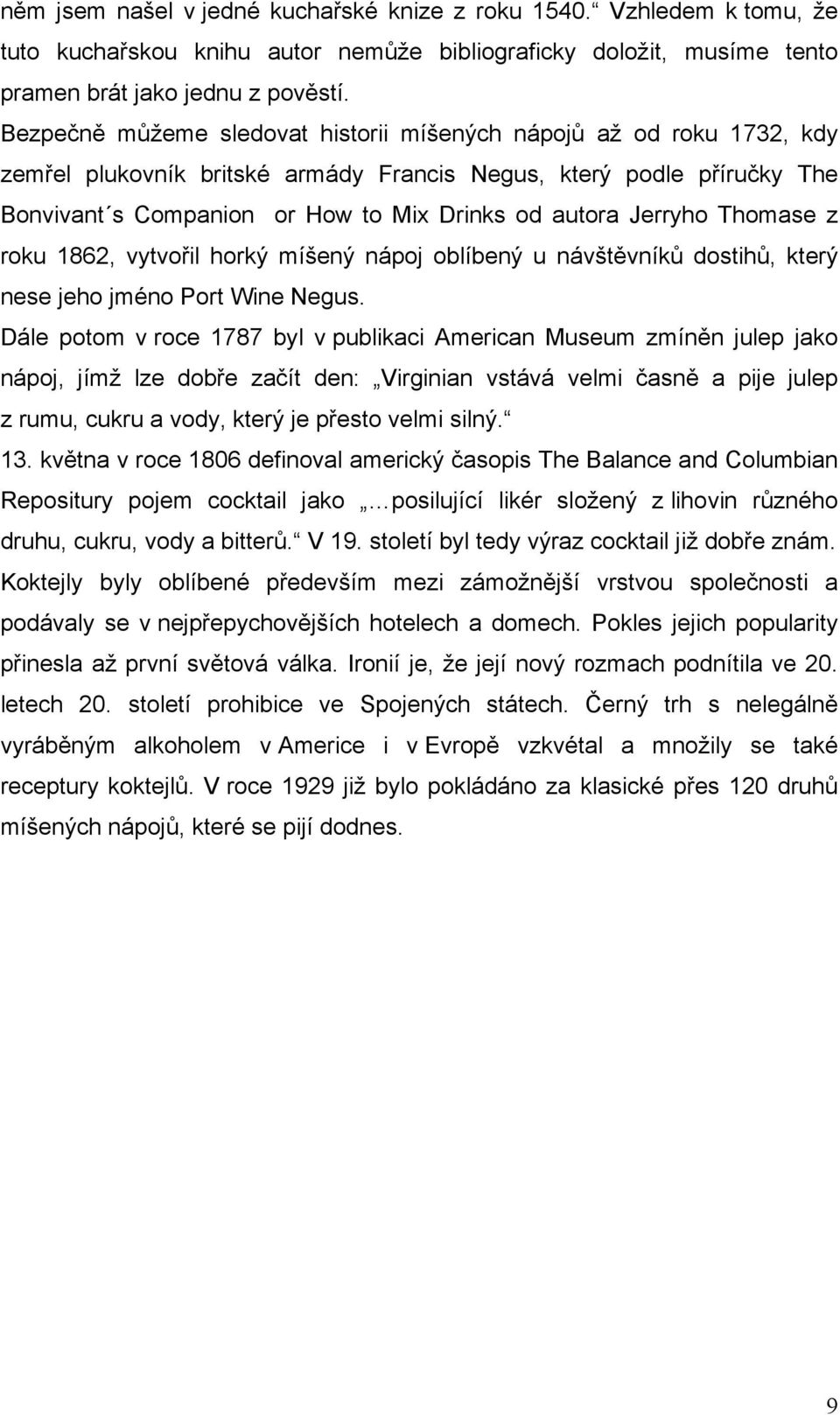 Jerryho Thomase z roku 1862, vytvořil horký míšený nápoj oblíbený u návštěvníků dostihů, který nese jeho jméno Port Wine Negus.