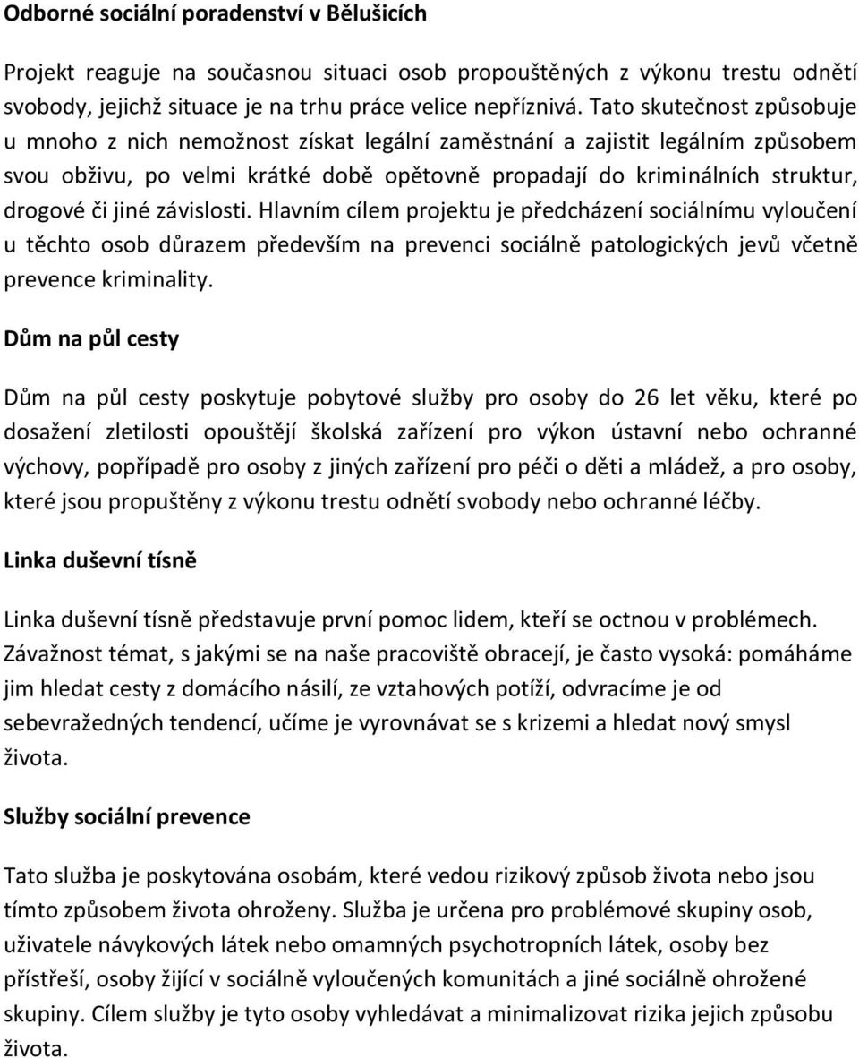 jiné závislosti. Hlavním cílem projektu je předcházení sociálnímu vyloučení u těchto osob důrazem především na prevenci sociálně patologických jevů včetně prevence kriminality.