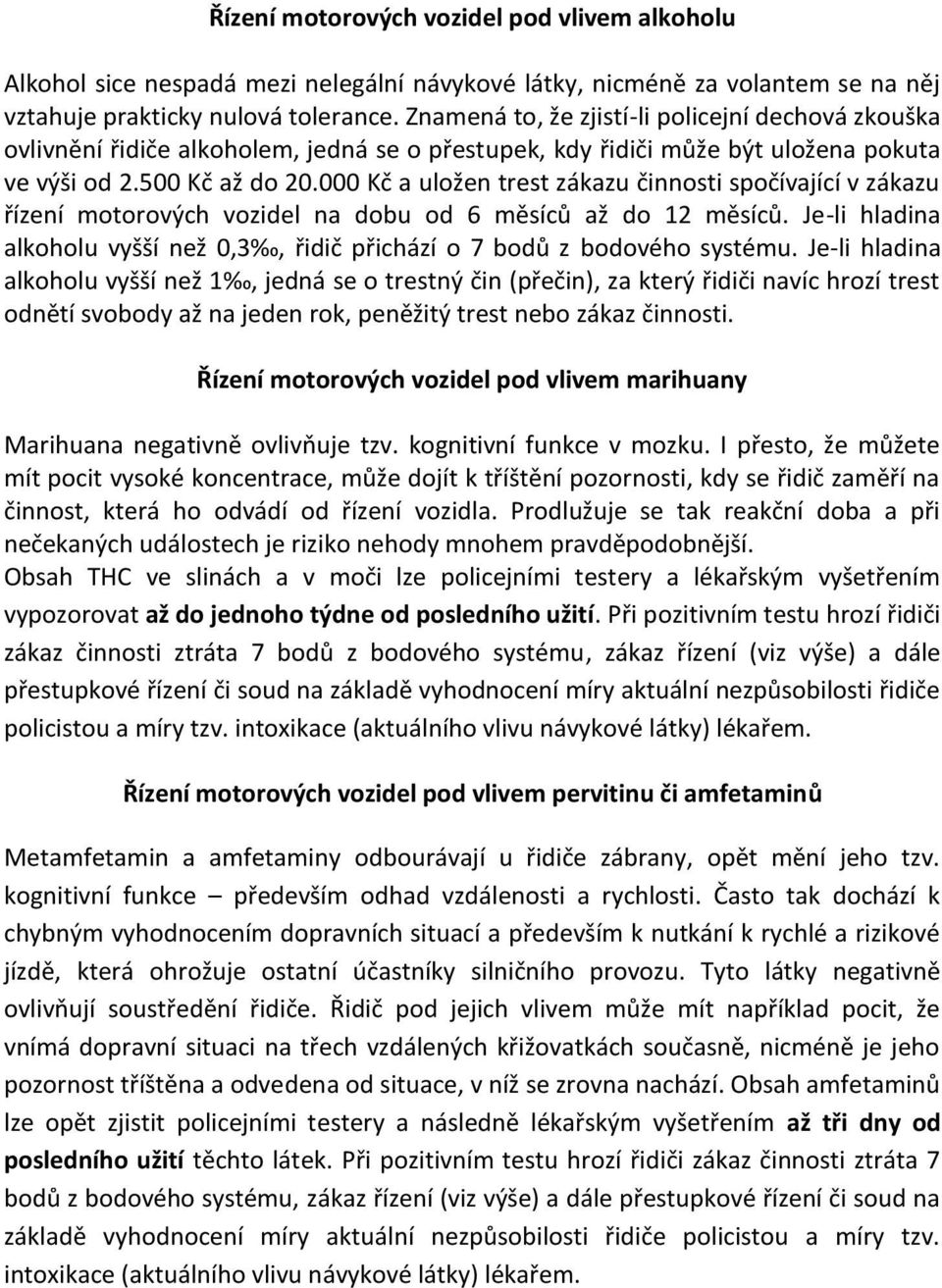 000 Kč a uložen trest zákazu činnosti spočívající v zákazu řízení motorových vozidel na dobu od 6 měsíců až do 12 měsíců.