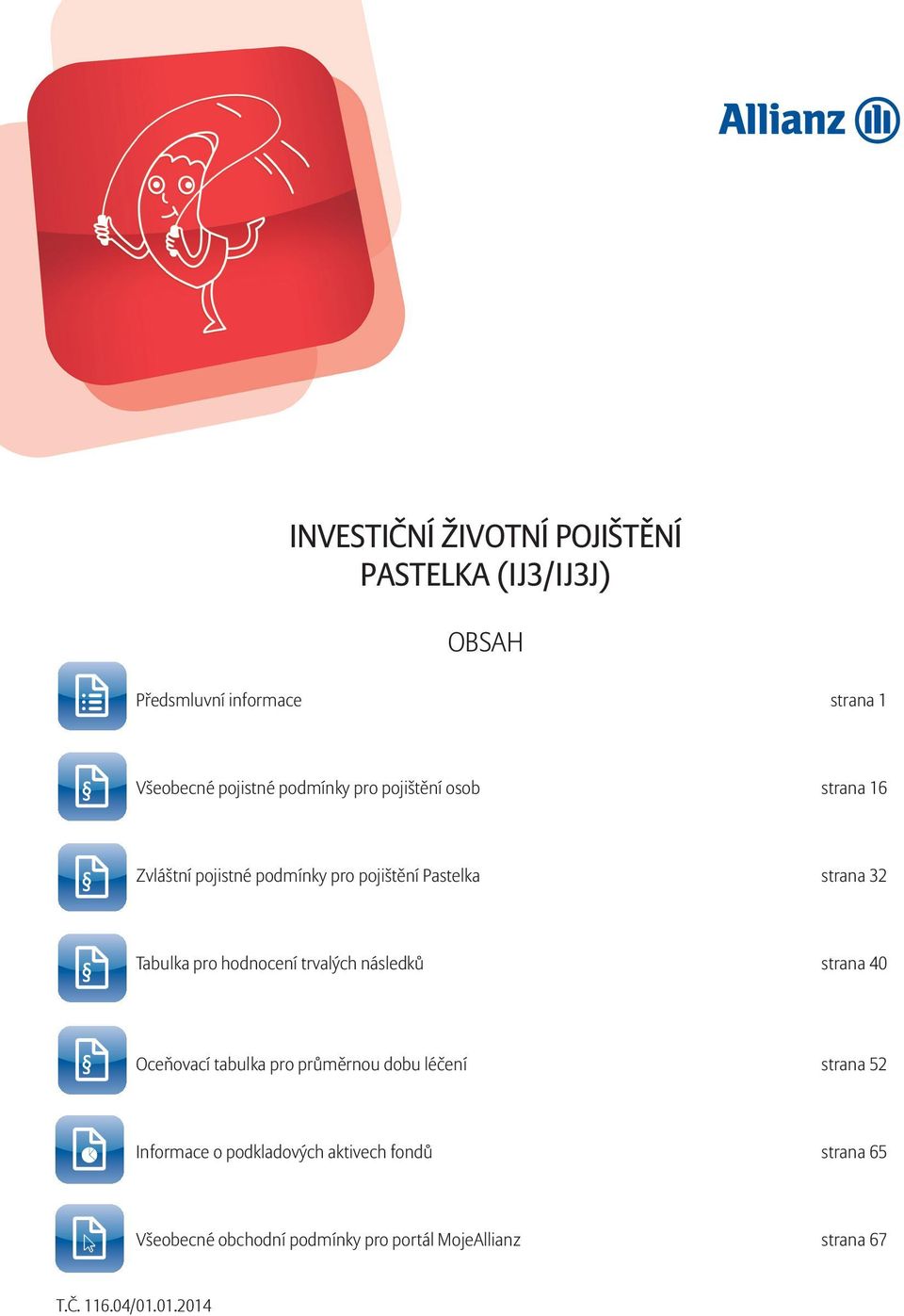 hodnocení trvalých následků strana 40 Oceňovací tabulka pro průměrnou dobu léčení strana 52 Informace o